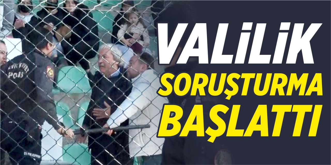 Olaylı maçın ardından Valilik soruşturma başlattı