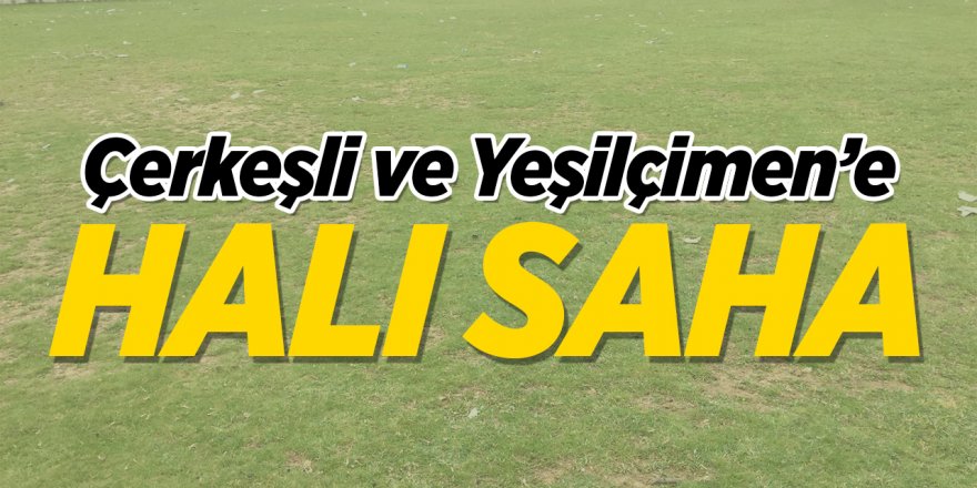 Çerkeşli ve Yeşilçimen'e halı saha