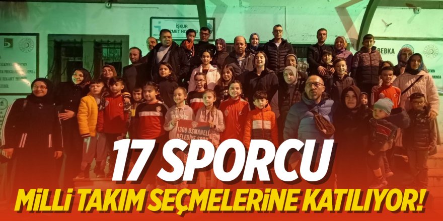 17 Sporcu Milli Takım Seçmelerine Katılıyor!