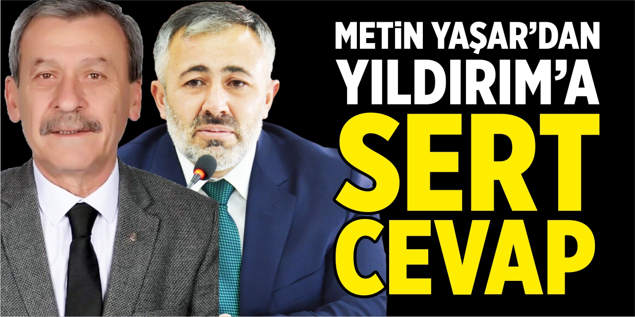 Metin Yaşar’dan Yıldırım’a sert cevap!