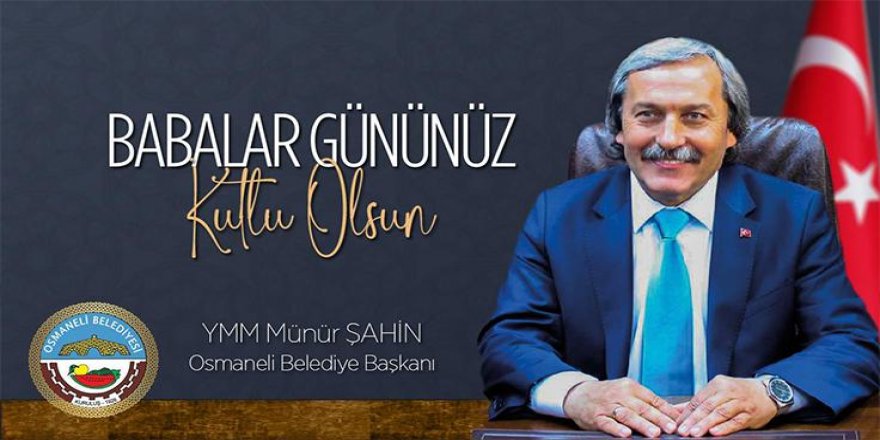 Babalar gününüz kutlu olsun… Münür Şahin - Osmaneli Belediye Başkanı