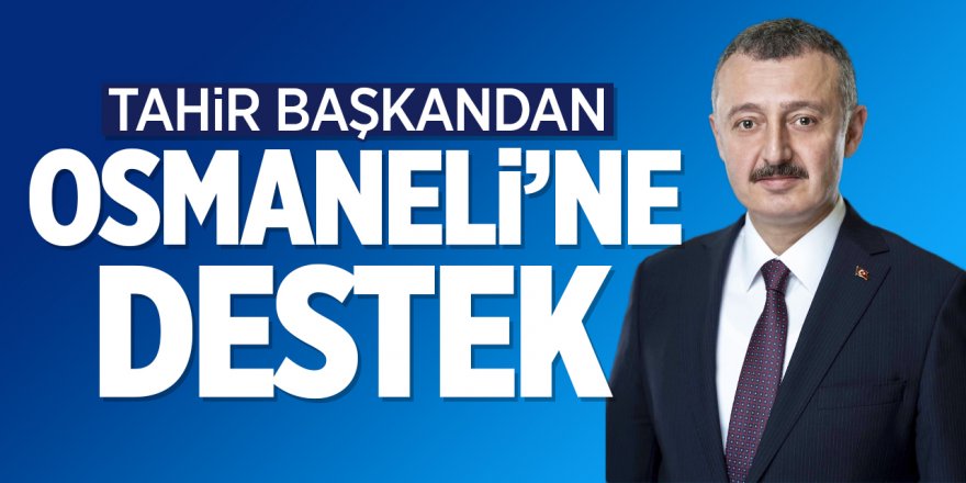 Tahir Başkan'dan Osmaneli'ne destek