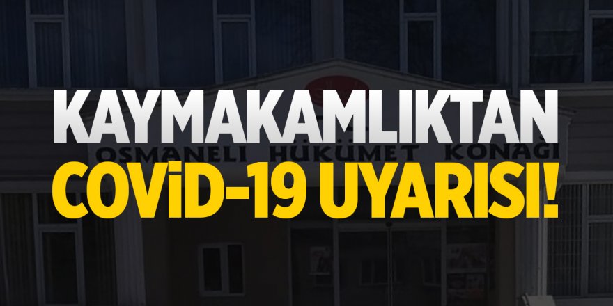 Kaymakamlıktan Covid-19 uyarısı!