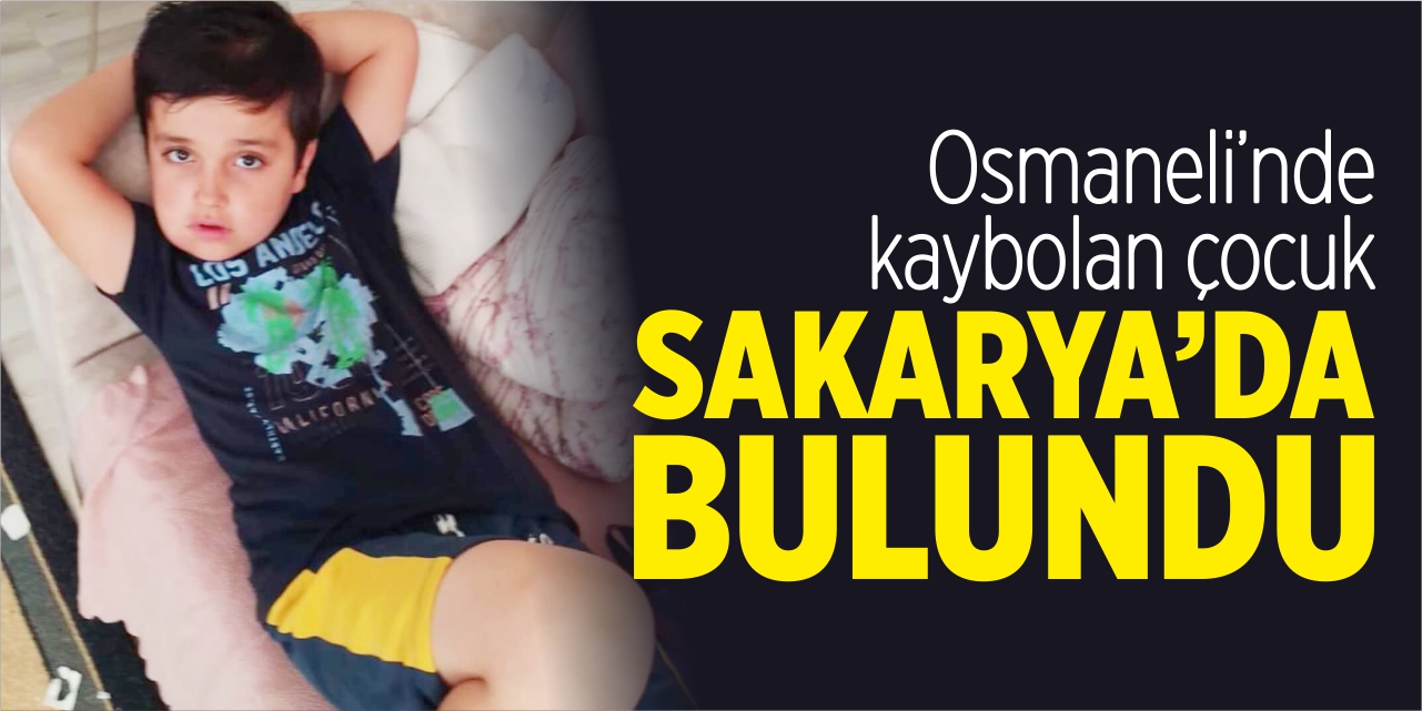 Osmaneli'nde kaybolan çocuk Sakarya'da bulundu