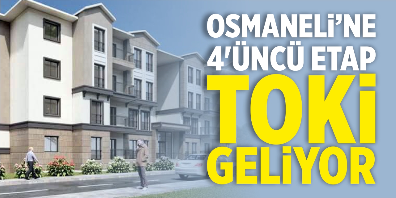 Osmaneli’ne 4’üncü etap TOKİ geliyor