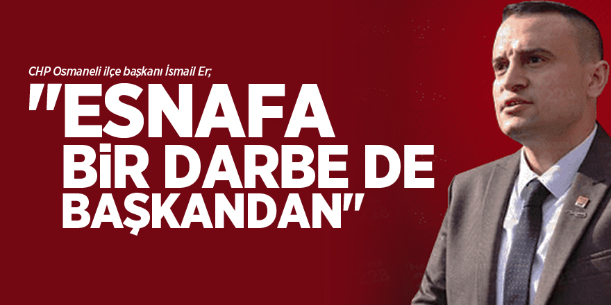 "ESNAFA BİR DARBE DE BAŞKANDAN"