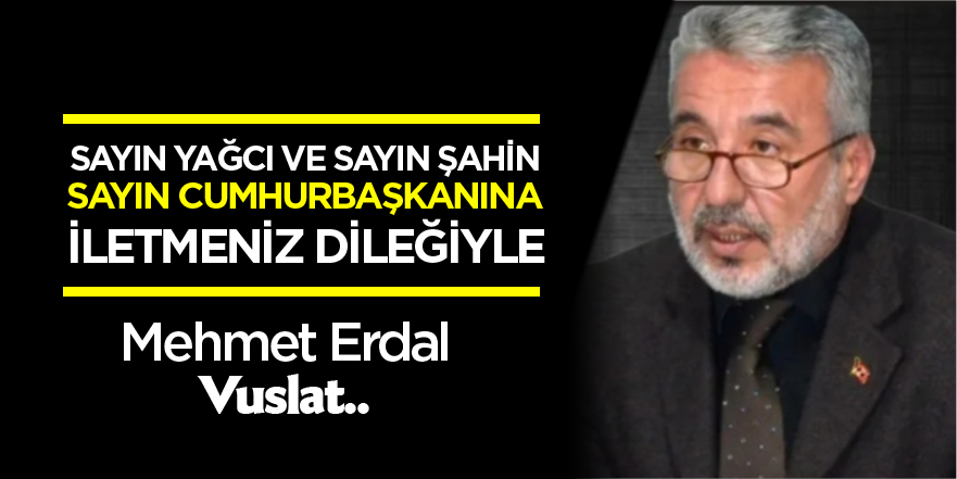 SAYIN YAĞCI VE SAYIN ŞAHİN SAYIN CUMHURBAŞKANINA İLETMENİZ DİLEĞİYLE Kaynak: SAYIN YAĞCI VE SAYIN ŞAHİN SAYIN CUMHURBAŞKANINA İLETMENİZ DİLEĞİYLE